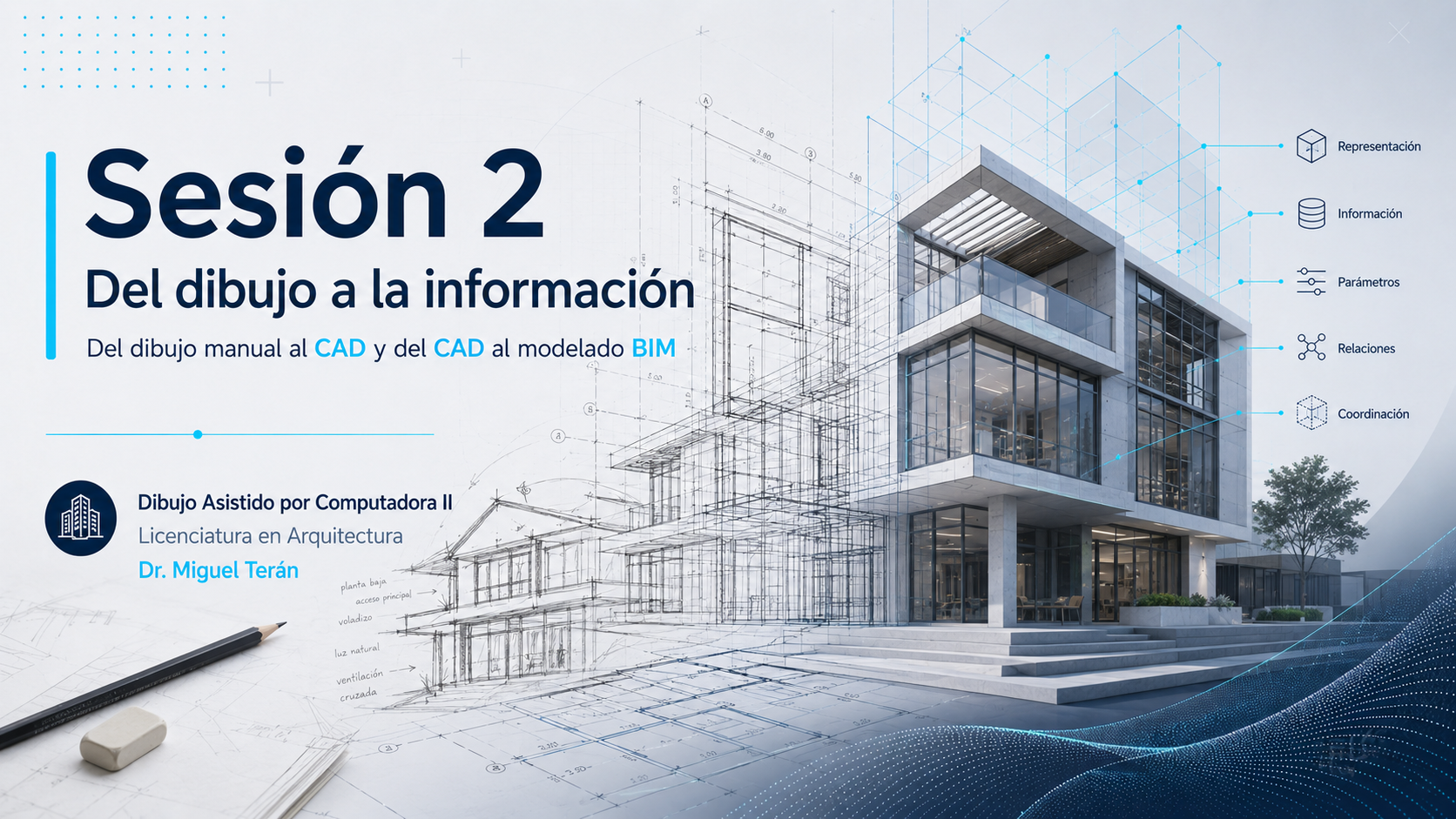 Portada de la presentación de la Sesión 2: Del dibujo a la información. Del dibujo manual al CAD y del CAD al modelado BIM